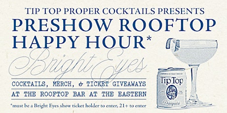 Bright Eyes Preshow Rooftop Happy Hour Presented by Tip Top Cocktails tickets