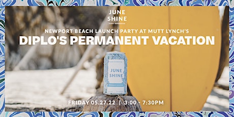 JuneShine new Diplo flavor Permanent Vacation Newport Beach  Launch Party tickets