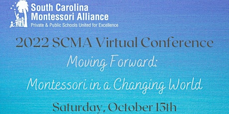 2022 SCMA Conference: Moving Forward: Montessori in a Changing World