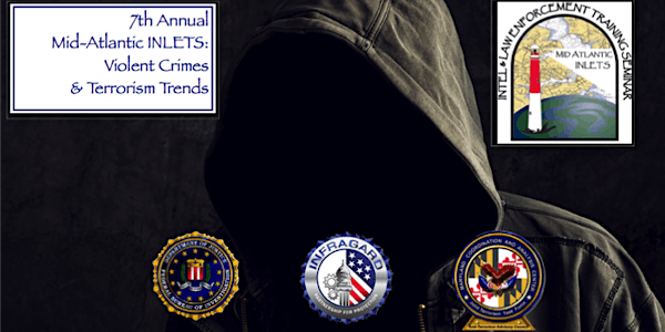 7th annual Mid-Atlantic INLETS: Violent Crimes & Terrorism Trends