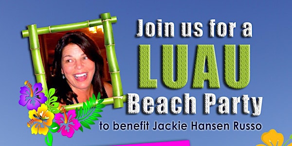 Luau Beach Party Benefit For Jackie Hansen Russo