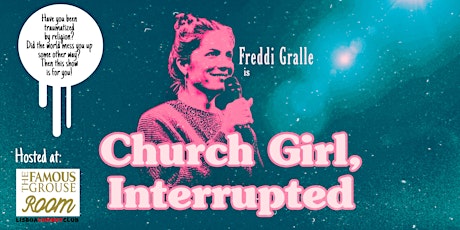 Freddi Gralle: Church Girl, Interrupted (Solo Show) tickets