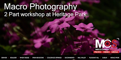 Macro Photography- 2-Part Workshop Heritage Park, Dublin CA tickets