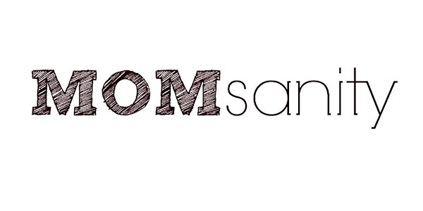 MOM-Sanity: An Evening for Moms