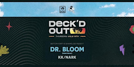 Deck'd Out #7 - Bottom Forty & Shameless Present Dr. Bloom (Montreal) tickets