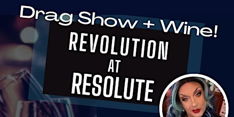 Copy of Wine and Drag - REVOLUTION at RESOLUTE tickets