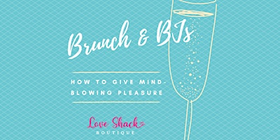Brunch and BJs : How To Give Mind-Blowing Pleasure