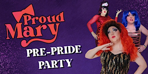 PROUD MARY’S PRE-PRIDE PARTY