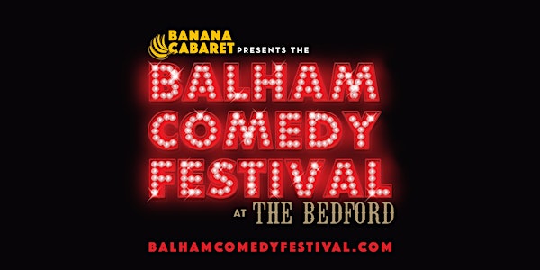 BALHAM COMEDY FESTIVAL - BEST OF BANANA CABARET - 08/07/22