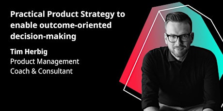 Practical Product Strategy to enable outcome-oriented decision-making tickets