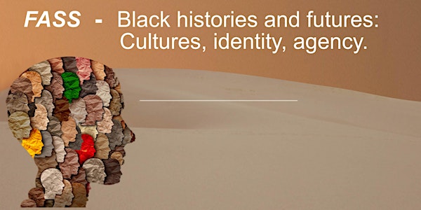 FASS Black histories and futures: culture, identity, agency