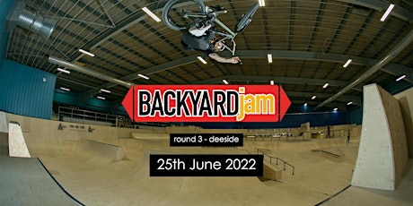 Round  3 - 2022 Backyard Jam BMX - Deeside Skatepark tickets