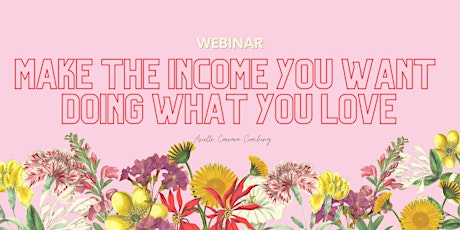 How to Make the Income You Want, Doing What You Love tickets