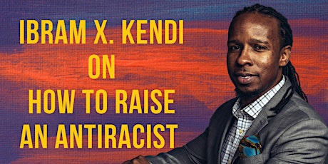 Ibram X. Kendi on the Next Steps for an Anti-Racist Society