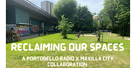 Maxilla City CIC X Portobello Radio: Reclaiming Our Spaces tickets