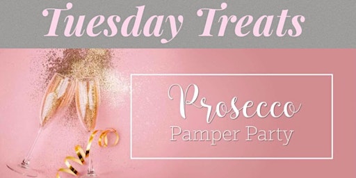 Tuesday Treat - Prosecco & Pamper Evening