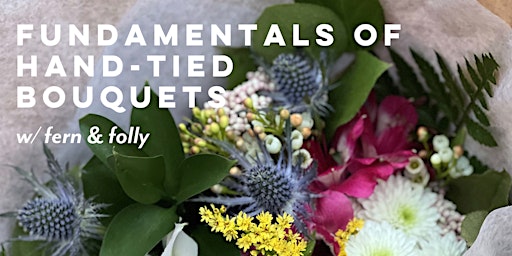 Fundamentals of Hand-tied Bouquets with Fern & Folly