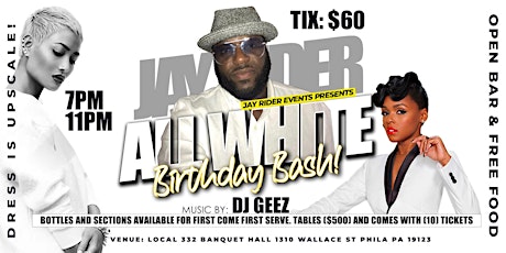 Jay Rider presents the "ALL WHITE BIRTHDAY BASH! {INCLUDES OPEN BAR & FOOD} tickets