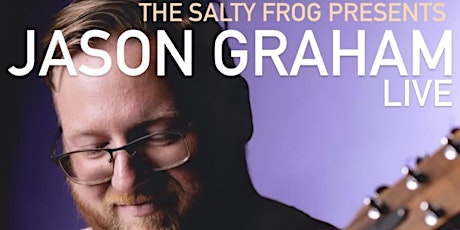 JASON GRAHAM LIVE! Every Sunday night at THE SALTY FROG!