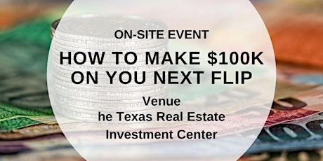 How To Make $100K On You Next Flip (On-Site Event) tickets