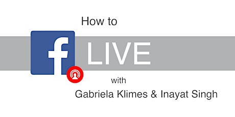 How to Facebook Live with Gabriela Klimes & Inayat Singh primary image