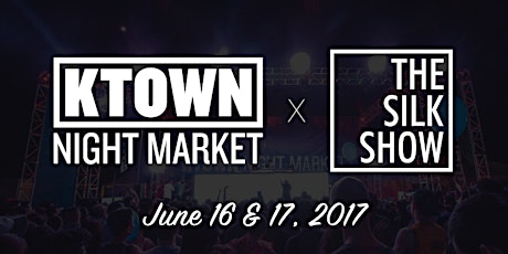 KTOWN Night Market ✖ SILK Show 2017 primary image