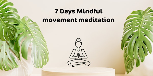 7 Days Mindful movement meditation