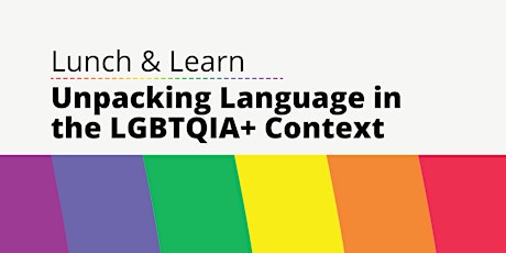 Lunch and Learn:  Unpacking Language in the 2SLGBTQIA+ Context biglietti