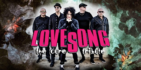 Lovesong (A Tribute to The Cure) - 7 PM SHOW - SAVE 37% OFF before 8/11 tickets