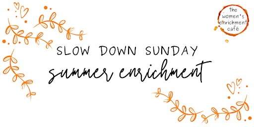 Slow Down Sunday Retreat Day: Summer Enrichment