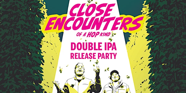 Close Encounters of the Hop Kind Double IPA Beer Release Party