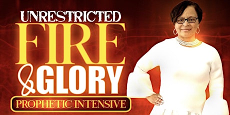 UNRESTRICTED FIRE & GLORY PROPHETIC INTENSIVE tickets