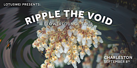 Ripple the Void Flowerlounge - Charleston tickets