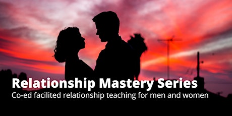 Relationship Mastery Series - relationship training for men and women.
