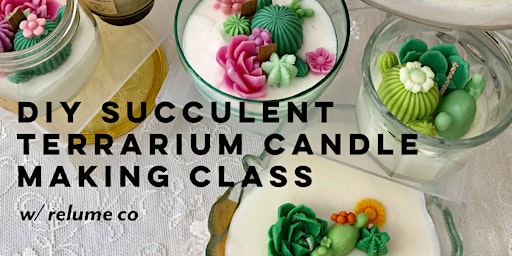 DIY Succulent Terrarium Candle Making Class with Relume Co