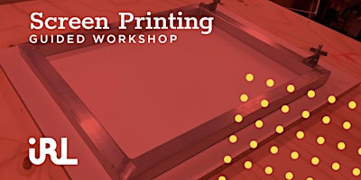 Screen Printing Workshop @ IRL1
