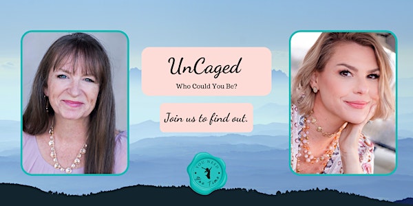 UNCAGED ... Who would you be if you uncaged yourself?