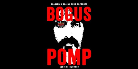 Bogus Pomp (slight return) w/ Herniated Pheasant at the Floridian tickets