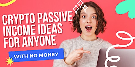 HOW TO START EARNING CRYPTO PASSIVE INCOME WITH NO MONEY