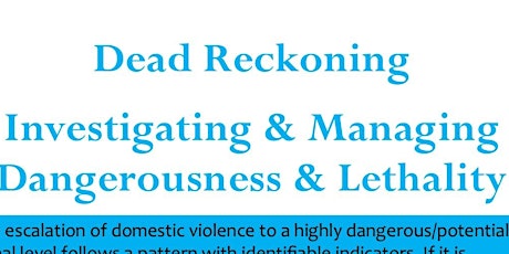 Dead Reckoning:  Investigating and Managing Dangerousness & Lethality primary image