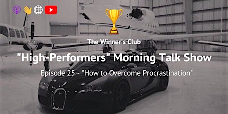 “High-Performers” Morning Talk Show - How To Overcome Procrastination tickets