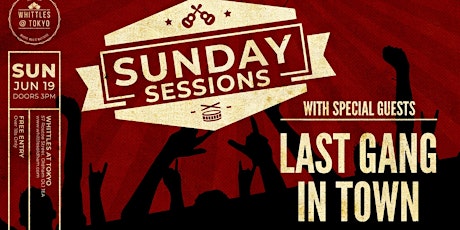 THE SUNDAY SESSION  -  WITH SPECIAL GUEST  LAST GANG IN TOWN tickets