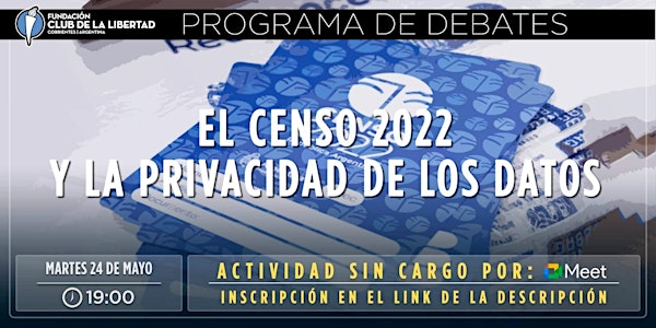 CLUB DE LA LIBERTAD - DEBATE - EL CENSO 2022 Y LA PRIVACIDAD DE LOS DATOS