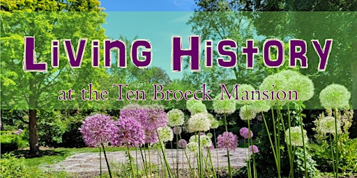 Living History: Family Art, Health & History in the Ten Broeck Gardens