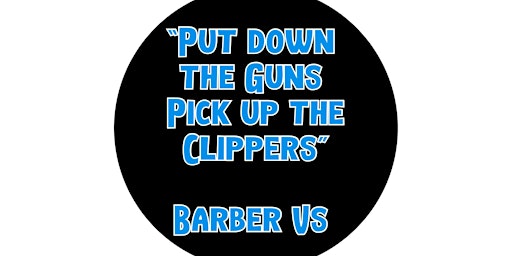 2022 "Put Down The GUNS & Pick Up The Clippers" Barber Vs Battle