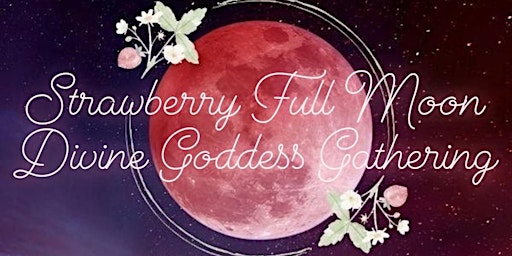 June Strawberry Full Moon Divine Goddess Gathering primary image