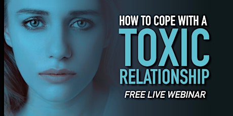 How To Cope With A Toxic Relationship - Free Live Webinar tickets