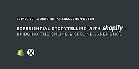 Experiential Storytelling with Shopify: Bridging the Online + Offline Experience primary image