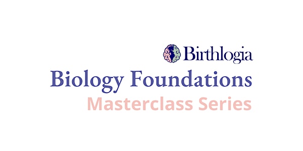 Biology Foundations for Birth Workers
