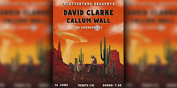 Fluttertone Presents David Clarke Headline w Callum Wall